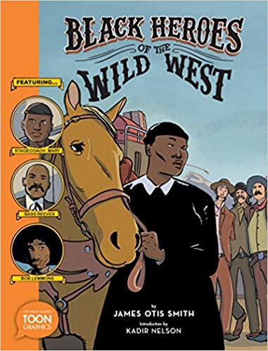 Black Heroes of the Wild West: Featuring Stagecoach Mary, Bass Reeves, and Bob Lemmons: A TOON Graphic