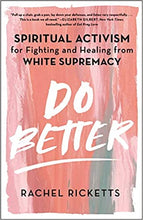 Load image into Gallery viewer, Do Better: Spiritual Activism for Fighting and Healing from White Supremacy