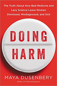 Doing Harm: The Truth About How Bad Medicine and Lazy Science Leave Women Dismissed, Misdiagnosed, and Sick - Hardcover