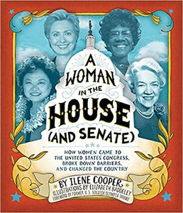 A Woman in the House (and Senate): How Women Came to the United States Congress, Broke Down Barriers, and Changed the Country-Hardcover