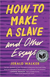 How to Make a Slave and Other Essays - By Jerald Walker