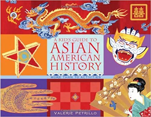 A Kid's Guide to Asian American History: More than 70 Activities (A Kid's Guide series)