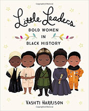 Load image into Gallery viewer, Little Leaders: Bold Women in Black History - Hardcover