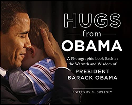 Hugs from Obama: A Photographic Look Back at the Warmth and Wisdom of President Barack Obama - Hardcover