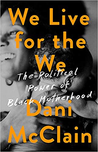 We Live for the We: The Political Power of Black Motherhood - Hardcover