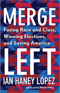Merge Left: Fusing Race and Class, Winning Elections, and Saving America - Hardcover