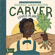 Load image into Gallery viewer, Little Naturalists George Washington Carver Loved Plants (BabyLit) Board book - DTH