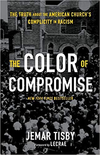 The Color of Compromise: The Truth about the American Church’s Complicity in Racism by Jemar Tisby