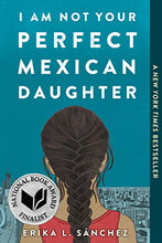 Load image into Gallery viewer, I Am Not Your Perfect Mexican Daughter by Erika Sanchez