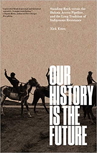Our History Is the Future: Standing Rock Versus the Dakota Access Pipeline, and the Long Tradition of Indigenous Resistance - Hardcover