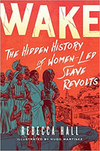 Load image into Gallery viewer, Wake: The Hidden History of Women-Led Slave Revolts