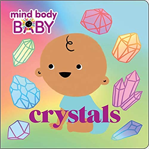Mind Body Baby: Crystals Board book