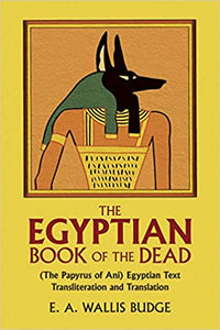 The Egyptian Book of the Dead: The Papyrus of Ani in the British Museum
