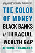 Load image into Gallery viewer, The Color of Money: Black Banks and the Racial Wealth Gap