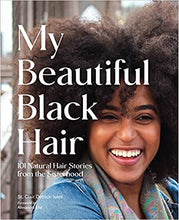 Load image into Gallery viewer, My Beautiful Black Hair: 101 Natural Hair Stories from the Sisterhood