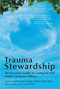 Trauma Stewardship: An Everyday Guide to Caring for Self While Caring for Others by Laura Lipsky Van Dernoot