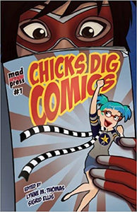 Chicks Dig Comics: A Celebration of Comic Books by the Women Who Love Them