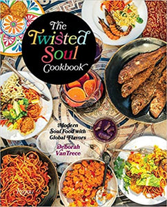 The Twisted Soul Cookbook: Modern Soul Food with Global Flavors by Deborah VanTrece (Hardcover)