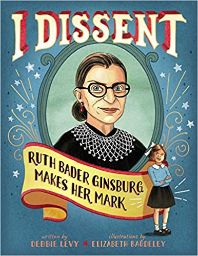 I Dissent: Ruth Bader Ginsburg Makes Her Mark Hardcover