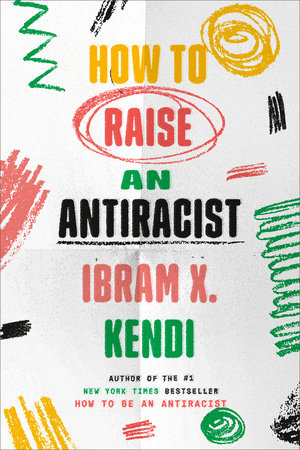 How to Raise an Antiracist By Ibram X. Kendi - Hardcover