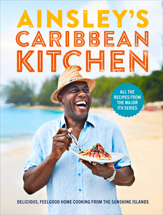 Ainsley's Caribbean Kitchen Delicious, Feelgood Home Cooking From the Sunshine Islands - Hardcover