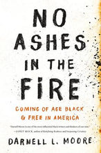 Load image into Gallery viewer, No Ashes in the Fire: Coming of Age Black and Free in America - Hardcover
