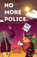No More Police: A Case for Abolition by Mariame Kaba and Andrea Ritchie