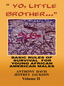 Yo, Little Brother . . . Volume II Basic Rules of Survival for Young African American Males