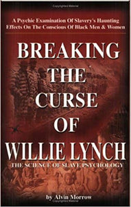 Breaking the Curse of Willie Lynch: The Science Of Slave Psychology
