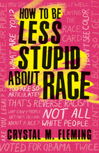 Load image into Gallery viewer, How to Be Less Stupid About Race: On Racism, White Supremacy, and the Racial Divide