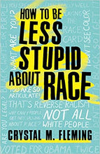 Load image into Gallery viewer, How to Be Less Stupid About Race: On Racism, White Supremacy, and the Racial Divide