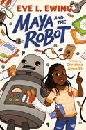 Maya and the Robot by Eve L. Ewing