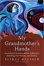 Load image into Gallery viewer, My Grandmother&#39;s Hands: Racialized Trauma and the Pathway to Mending Our Hearts and Bodies
