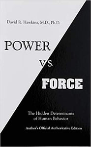 Power vs. Force The Hidden Determinants of Human Behavior by David R. Hawkins