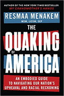 The Quaking of America: An Embodied Guide to Navigating Our Nation's Upheaval and Racial Reckoning by Resmaa Menakem
