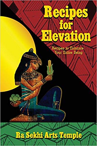 Recipes for Elevation by Ra Sekhi Arts Temple