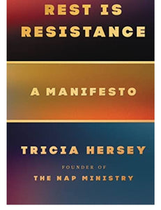 Rest is Resistance by Tricia Hersey (The Founder of the Nap Ministry)