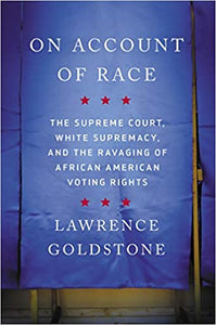 On Account of Race: The Supreme Court, White Supremacy, and the Ravaging of African American Voting Rights - Hardcover