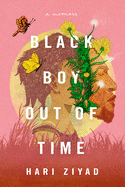 Black Boy Out of Time: A Memoir by Hari Ziyad