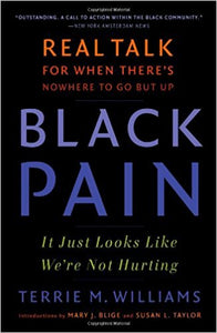 Black Pain: It Just Looks Like We're Not Hurting by Terrie M. Williams
