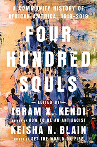 Four Hundred Souls A Community History of African America 1619 - 2019