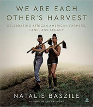 Load image into Gallery viewer, We are each others harvest: Celebrating African American Farmers, Land, and Legacy