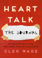 Heart Talk: The Journal: 52 Weeks of Self-Love, Self-Care, and Self-Discovery by Cleo Wade