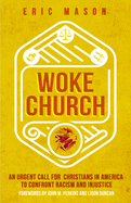 Woke Church: An Urgent Call for Christians in America to Confront Racism and Injustice by Mason Eric - Hardcover
