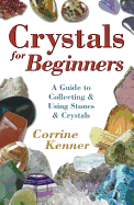 Crystals for Beginners: A Guide to Collecting & Using Stones & Crystals ( For Beginners (Llewellyn's) )