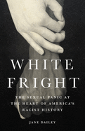 White Fright: The Sexual Panic at the Heart of America's Racist History - Hardcover