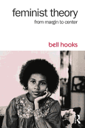 Feminist Theory: From Margin to Center by Bell Hooks