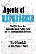 Agents of Repression: The Fbi's Secret Wars Against the Black Panther Party and the American Indian Movement