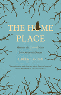 The Home Place: Memoirs of a Colored Man's Love Affair with Nature by Drew J. Lanham