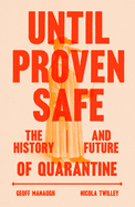 Until Proven Safe: The History and Future of Quarantine